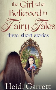 The Girl who believed in fairy tales by Heidi Garrett