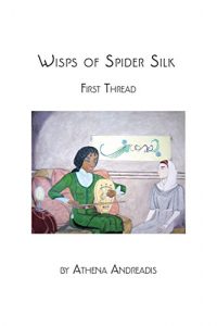 Wisps of Spider Silk, First Thread by Athena Andreadis