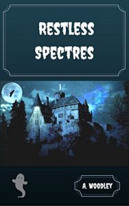 Restless Spectres by A. Woodley