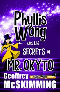 Phyllis Wong and the Secrets of Mr. Okyto by Geoffrey McSkimming