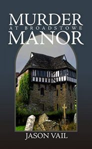 Murder in Broadstowe Manor by Jason Vail