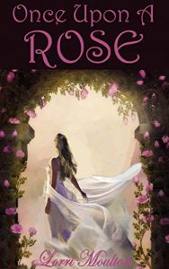 Once Upon a Rose by Lorri Moulton
