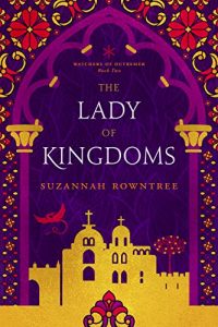 The Lady of Kingdoms by Suzannah Rowntree