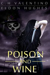 Poison and Wine by C.H. Valentino and Eldon Hughes