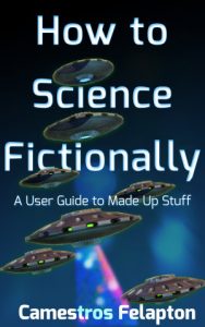 How to Science Fictionally by Camestros Felapton