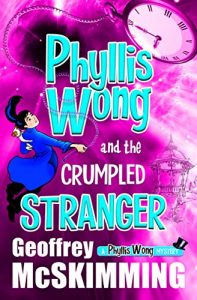 Phyllis Wong and the Crumpled Stranger by Geoffrey McSkimming