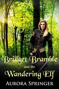 Bridget Bramble and the Wandering Elf by Aurora Springer