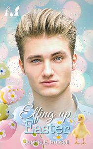 Elfing Up Easter by Sophie E. Russell