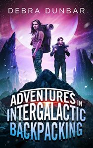 Adventures in Intergalactic Backpacking by Debra Dunbar
