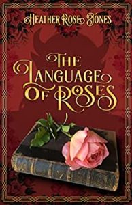 The Language of Roses by Heather Rose Jones