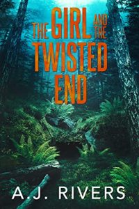 The Girl and the Twisted End by A.J. Rivers