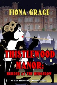 Thistlewood Manor: Murder at Hedgerow by Fiona Grace