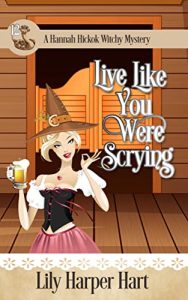 Live Like You Were Scrying by Lily Harper Hart