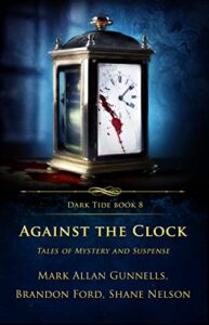 Against the Clock by Mark Allan Gunnels, Shane Nelson and Brandon Ford
