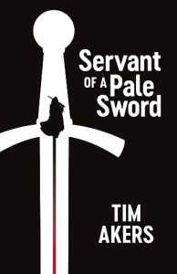 Servant of a Pale Sword by Tim Akers
