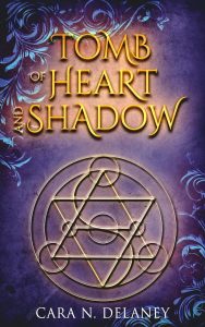 Tomb of Heart and Shadow by Cara N. Delaney