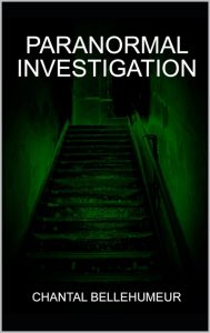 Paranormal Investigation by Chantal Bellehumeur