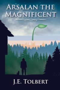 Arsalan the Magnificent by J.E. Tolbert