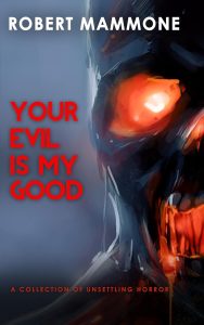 Your Evil Is My Good by Robert Mammone