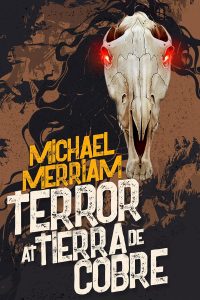 Terror at Tierra de Cobre by Michael Merriam