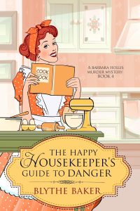 The Happy Housekeeper's Guide to Danger by Blythe Baker