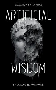 Arttificial Wisdom by Thomas R. Weaver